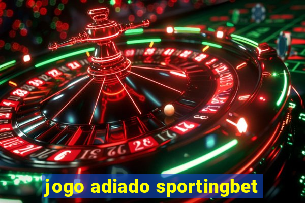 jogo adiado sportingbet